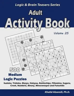 Kniha aktivit pro dospělé: Vydání: 500 středních logických hádanek (Sudoku, Tridoku, Masyu, Hakyuu, Bitevní lodě, Fillomino, Suguru, Creek, Numbrix, Binary, Mine - Adult Activity Book: 500 Medium Logic Puzzles (Sudoku, Tridoku, Masyu, Hakyuu, Battleships, Fillomino, Suguru, Creek, Numbrix, Binary, Mine
