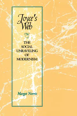 Joyceova síť: Společenský rozklad modernismu - Joyce's Web: The Social Unraveling of Modernism