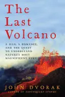 Poslední sopka: Muž, romance a snaha pochopit nejvelkolepější běsnění přírody - The Last Volcano: A man, a romance, and the quest to understand nature's most magnificent fury