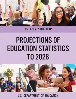 Projekce statistik vzdělávání do roku 2028, čtyřicáté sedmé vydání - Projections of Education Statistics to 2028, Forty-Seventh Edition