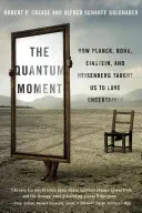 Kvantový okamžik: Jak nás Planck, Bohr, Einstein a Heisenberg naučili milovat neurčitost. - Quantum Moment: How Planck, Bohr, Einstein, and Heisenberg Taught Us to Love Uncertainty
