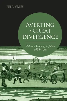 Odvrácení velké divergence: Stát a hospodářství v Japonsku v letech 1868-1937 - Averting a Great Divergence: State and Economy in Japan, 1868-1937