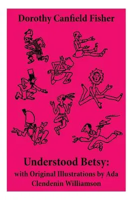 Understood Betsy: with Original Illustrations by Ada Clendenin Williamson (Rozuměla Betsy: s původními ilustracemi Ady Clendenin Williamsonové) - Understood Betsy: with Original Illustrations by Ada Clendenin Williamson