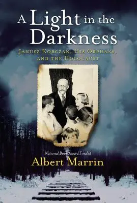 Světlo v temnotách: Janusz Korczak, jeho sirotci a holocaust - A Light in the Darkness: Janusz Korczak, His Orphans, and the Holocaust