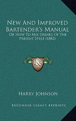 Nová a vylepšená příručka barmana: Jak míchat nápoje podle současného stylu (1882) - New and Improved Bartender's Manual: Or How to Mix Drinks of the Present Style (1882)