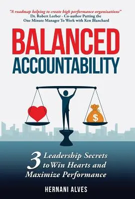 Vyvážená odpovědnost: Tajemství vedení, jak si získat srdce a maximalizovat výkonnost. - Balanced Accountability: Leadership Secrets to Win Hearts and Maximize Performance