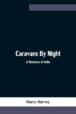 Noční karavany; indický román - Caravans By Night; A Romance of India