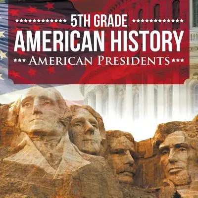 Americké dějiny pro 5. třídu: Američtí prezidenti - 5th Grade American History: American Presidents