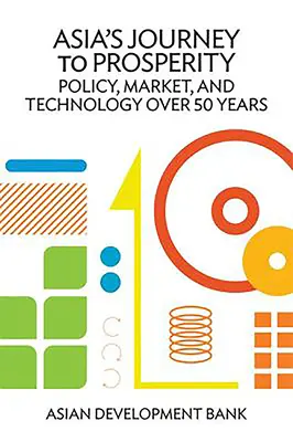 Cesta Asie k prosperitě: Politika, trh a technologie v průběhu 50 let - Asia's Journey to Prosperity: Policy, Market, and Technology Over 50 Years