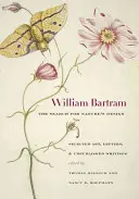 William Bartram, hledání přírodních vzorů: Bartram: Výběr z díla, dopisů a nepublikovaných spisů. - William Bartram, the Search for Nature's Design: Selected Art, Letters & Unpublished Writings