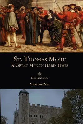 Svatý Tomáš More: More: Velký muž v těžkých časech - St. Thomas More: A Great Man in Hard Times