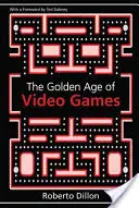 Zlatý věk videoher: Zrození multimiliardového průmyslu - The Golden Age of Video Games: The Birth of a Multi-Billion Dollar Industry