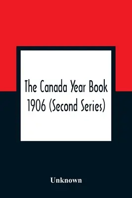 Kanadská ročenka 1906 (druhá řada) - The Canada Year Book 1906 (Second Series)