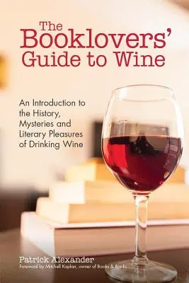 Průvodce milovníků knih po víně: (Kniha o víně, průvodce vínem, a fo - The Booklovers' Guide to Wine: A Celebration of the History, the Mysteries and the Literary Pleasures of Drinking Wine (Wine Book, Wine Guide, and fo