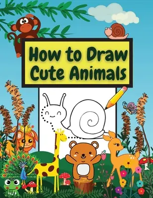 Jak kreslit roztomilá zvířátka: Úžasný pracovní sešit: Naučte se kreslit různá zvířata Spojte body, kreslení a vybarvování krok za krokem - How to Draw Cute Animals: Amazing Workbook Learn to Draw diferents Animals Connect the Dots, Step-by-Step Drawing and Coloring