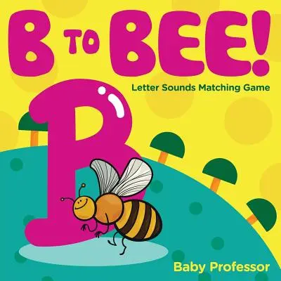 B to Bee! - Hra na přiřazování zvuků písmen - B to Bee! - Letter Sounds Matching Game