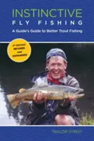 Instinktivní muškaření: Průvodce pro lepší lov pstruhů, druhé vydání - Instinctive Fly Fishing: A Guide's Guide To Better Trout Fishing, Second Edition