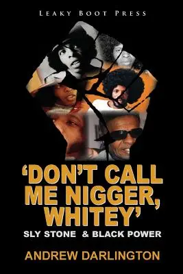 Neříkej mi negře, bělásku: Sly Stone & Black Power - 'Don't Call Me Nigger, Whitey': Sly Stone & Black Power