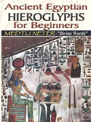 Staroegyptské hieroglyfy pro začátečníky - Medtu Neter- Božská slova - Ancient Egyptian Hieroglyphs for Beginners - Medtu Neter- Divine Words