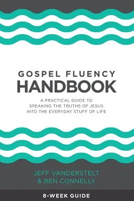 Příručka plynulosti evangelia: Praktická příručka, jak mluvit o Ježíšových pravdách v každodenním životě - Gospel Fluency Handbook: A practical guide to speaking the truths of Jesus into the everyday stuff of life