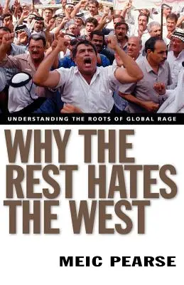 Proč zbytek nenávidí Západ: Západ: Proč Západ nejde proti Západu: Pochopení kořenů globálního hněvu - Why the Rest Hates the West: Understanding the Roots of Global Rage
