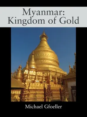 Myanmar: Království zlata - Myanmar: Kingdom of Gold