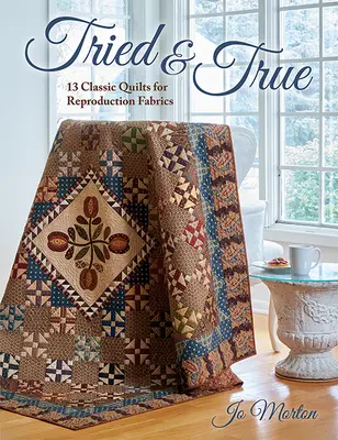 Vyzkoušené a pravdivé: 13 klasických prošívaných přikrývek pro reprodukční látky - Tried & True: 13 Classic Quilts for Reproduction Fabrics