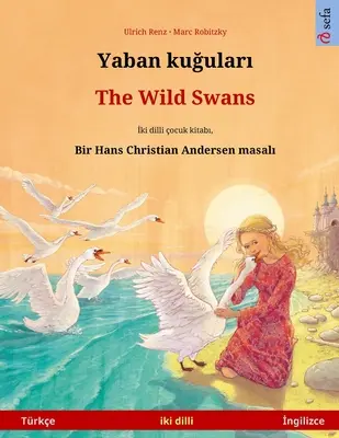 Yaban kuğuları - Divoké labutě (Trke - İngilizce): (česky): Hans Christian Andersen'in ift lisanlı ocuk kitabı - Yaban kuğuları - The Wild Swans (Trke - İngilizce): Hans Christian Andersen'in ift lisanlı ocuk kitabı