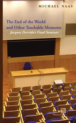 Konec světa a jiné poučné momenty: Závěrečný seminář Jacquese Derridy - The End of the World and Other Teachable Moments: Jacques Derrida's Final Seminar