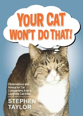 Vaše kočka to neudělá!: Postřehy a rady pro kočičí společníky od dlouholeté kočičí chůvy - Your Cat Won't Do That!: Observations and Advice for Cat Companions from a Longtime Cat-Sitter