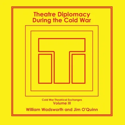 Divadelní diplomacie za studené války: 3. díl: Divadelní výměny za studené války - Theatre Diplomacy During the Cold War: Volume 3: Cold War Theatrical Exchanges