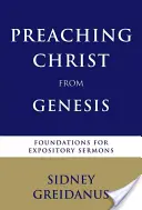 Kázání o Kristu z knihy Genesis: Kázání z Geneze: základy pro výkladová kázání: Kázání z Geneze: základy pro výkladová kázání - Preaching Christ from the Genesis: Foundations for Expository Sermons