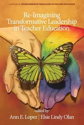 Re-Imagining Transformative Leadership in Teacher Education (Znovu si představit transformativní vedení ve vzdělávání učitelů) - Re-Imagining Transformative Leadership in Teacher Education