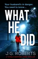 Co udělal: Naprosto strhující kriminální thriller - What He Did: A totally gripping crime thriller