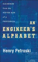 Inženýrská abeceda: Inženýrská abeceda: střípky z měkčí stránky profese - An Engineer's Alphabet: Gleanings from the Softer Side of a Profession