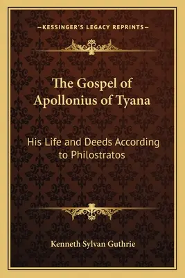 Evangelium Apollonia z Tyany: Jeho život a skutky podle Filostrata. - The Gospel of Apollonius of Tyana: His Life and Deeds According to Philostratos