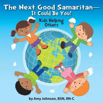 Příští dobrý samaritán - můžete to být vy!: Děti pomáhají druhým - The Next Good Samaritan-It Could Be You!: Kids Helping Others