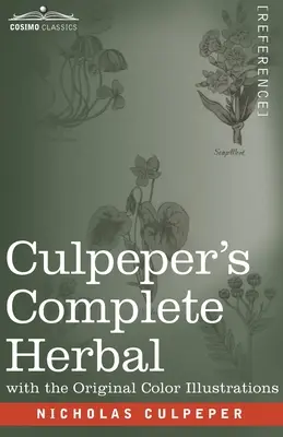 Culpeperův kompletní herbář: Culpperpha: Úplný popis téměř všech bylin s jejich léčivými vlastnostmi a návodem na přípravu léků - Culpeper's Complete Herbal: A Comprehensive Description of Nearly all Herbs with their Medicinal Properties and Directions for Compounding the Med