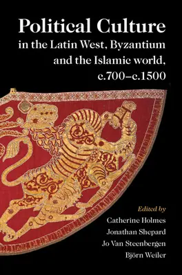 Politická kultura na latinském Západě, v Byzanci a islámském světě, cca 700-1500 - Political Culture in the Latin West, Byzantium and the Islamic world, c.700-c.1500