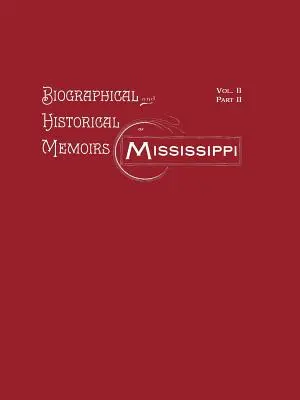 Životopisné a historické paměti Mississippi: Svazek II, část II - Biographical and Historical Memoirs of Mississippi: Volume II, Part II