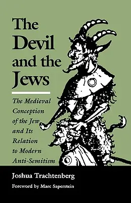 Ďábel a Židé: Středověké pojetí Židů a jeho vztah k modernímu antisemitismu. - The Devil and the Jews: The Medieval Conception of the Jew and Its Relation to Modern Anti-Semitism