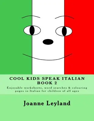 Cool Kids Speak Italian - Book 2: Zábavné pracovní listy, hledání slov a omalovánky v italštině pro děti všech věkových kategorií - Cool Kids Speak Italian - Book 2: Enjoyable worksheets, word searches and colouring pages in Italian for children of all ages