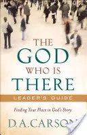 Bůh, který je tam Průvodce pro vedoucí: Vedoucí: Najít své místo v Božím příběhu - The God Who Is There Leader's Guide: Finding Your Place in God's Story