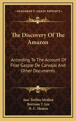Objevení Amazonie: Objevení Amazonie podle vyprávění mnicha Gaspara de Carvajal a dalších dokumentů - The Discovery of the Amazon: According to the Account of Friar Gaspar de Carvajal and Other Documents