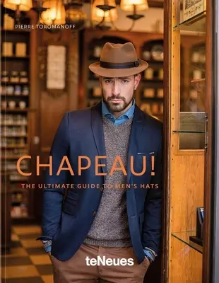 Chapeau! Klobouky pro muže - Chapeau!: The Ultimate Guide to Men's Hats