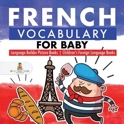 Francouzská slovní zásoba pro nejmenší - Obrázkové knihy pro budování jazyka - Dětské cizojazyčné knihy - French Vocabulary for Baby - Language Builder Picture Books - Children's Foreign Language Books