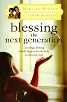 Požehnání nové generaci: Vytvoření trvalého rodinného dědictví s pomocí milujícího Boha. - Blessing the Next Generation: Creating a Lasting Family Legacy with the Help of a Loving God