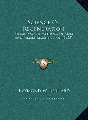 Věda o regeneraci: Fyziologické metody regenerace mužů a žen (1955) - Science Of Regeneration: Physiological Methods Of Male And Female Regeneration (1955)