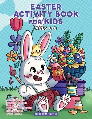 Kniha velikonočních aktivit pro děti ve věku 6-8 let: Velikonoční omalovánky, omalovánky s tečkami, bludiště, dětské hry a aktivity pro děti - Easter Activity Book for Kids Ages 6-8: Easter Coloring Book, Dot to Dot, Maze Book, Kid Games, and Kids Activities