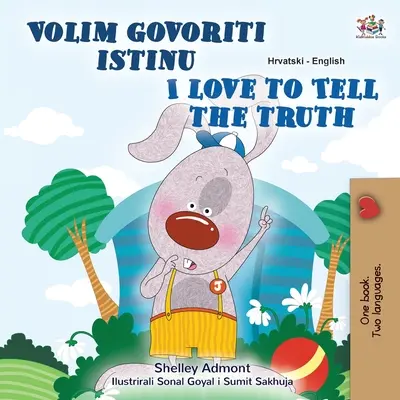 I Love to Tell the Truth (Chorvatsko-anglická dvojjazyčná kniha pro děti) - I Love to Tell the Truth (Croatian English Bilingual Children's Book)